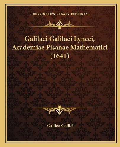 Cover image for Galilaei Galilaei Lyncei, Academiae Pisanae Mathematici (1641)