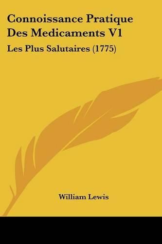 Cover image for Connoissance Pratique Des Medicaments V1: Les Plus Salutaires (1775)