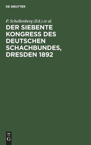Cover image for Der Siebente Kongress Des Deutschen Schachbundes, Dresden 1892