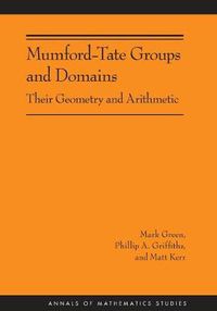 Cover image for Mumford-Tate Groups and Domains: Their Geometry and Arithmetic