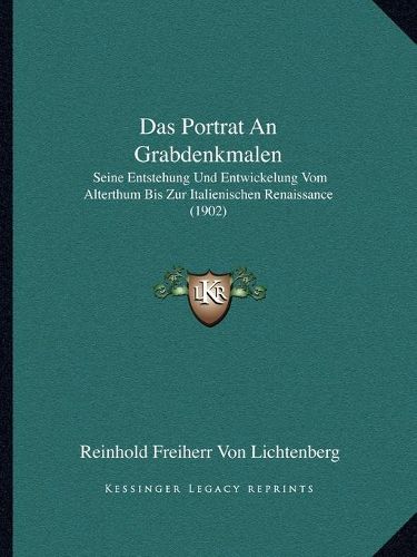 Cover image for Das Portrat an Grabdenkmalen: Seine Entstehung Und Entwickelung Vom Alterthum Bis Zur Italienischen Renaissance (1902)