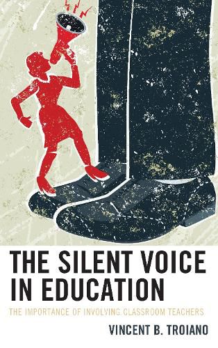 The Silent Voice in Education: The Importance of Involving Classroom Teachers