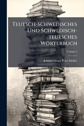 Cover image for Teutsch-Schwedisches Und Schwedisch-Teutsches W Rterbuch: K - Z, Volume 2