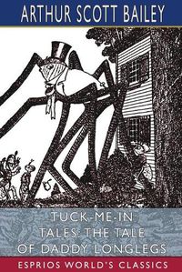 Cover image for Tuck-me-in Tales: The Tale of Daddy Longlegs (Esprios Classics)