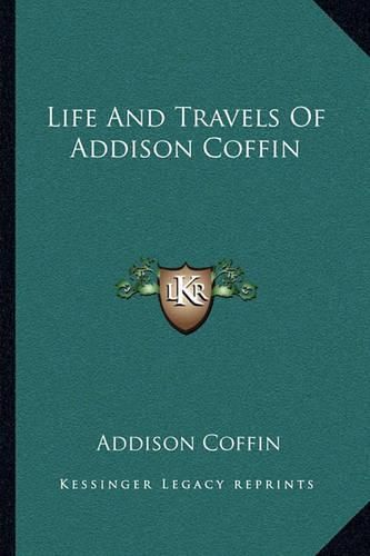 Cover image for Life and Travels of Addison Coffin