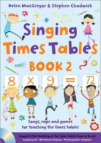 Cover image for Singing Times Tables Book 2: Songs, Raps and Games for Teaching the Times Tables