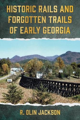 Cover image for Historic Rails and Forgotten Trails of Early Georgia
