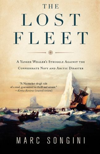 Cover image for The Lost Fleet: A Yankee Whaler's Struggle Against the Confederate Navy and Arctic Disaster