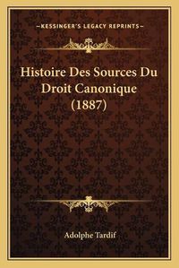 Cover image for Histoire Des Sources Du Droit Canonique (1887)