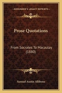 Cover image for Prose Quotations: From Socrates to Macaulay (1880)