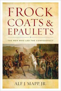 Cover image for Frock Coats and Epaulets: The Men Who Led the Confederacy