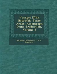 Cover image for Voyages D'Ibn Batoutah: Texte Arabe, Accompagn D'Une Traduction, Volume 2