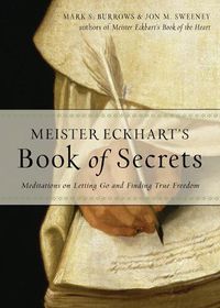 Cover image for Meister Eckhart's Book of Secrets: Meditations on Letting Go and Finding True Freedom