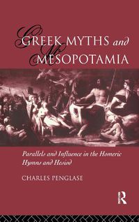 Cover image for Greek Myths and Mesopotamia: Parallels and Influence in the Homeric Hymns and Hesiod