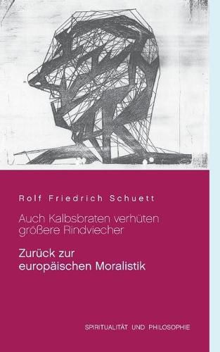 Auch Kalbsbraten verhuten groessere Rindviecher: Zuruck zur europaischen Moralistik