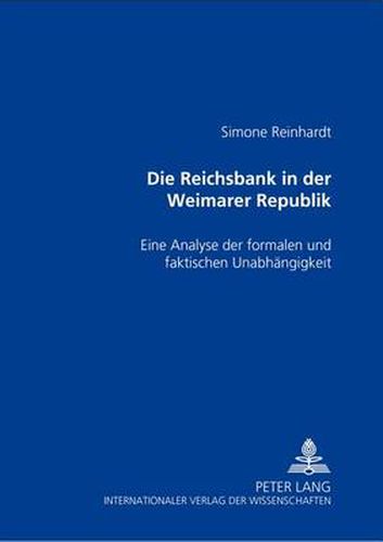 Cover image for Die Reichsbank in Der Weimarer Republik: Eine Analyse Der Formalen Und Faktischen Unabhaengigkeit