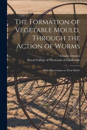 The Formation of Vegetable Mould, Through the Action of Worms: With Observations on Their Habits