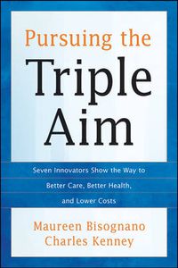 Cover image for Pursuing the Triple Aim: Seven Innovators Show the Way to Better Care, Better Health, and Lower Costs