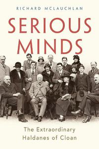 Cover image for Serious Minds: The Extraordinary Haldanes of Cloan
