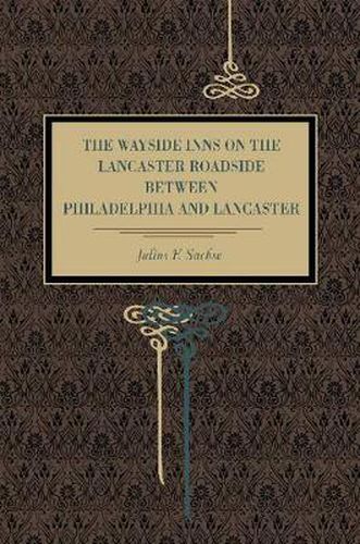 Cover image for The Wayside Inns on the Lancaster Roadside Between Philadelphia and Lancaster