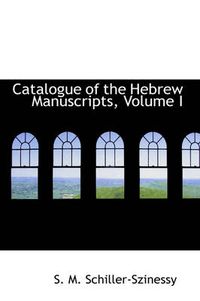 Cover image for Catalogue of the Hebrew Manuscripts, Volume I