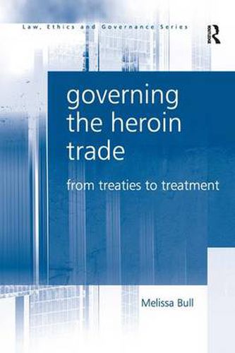 Cover image for Governing the Heroin Trade: From Treaties to Treatment