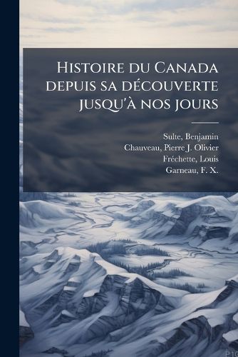Cover image for Histoire Du Canada Depuis Sa D Couverte Jusqu' Nos Jours