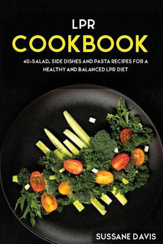 Lpr Cookbook: 40+Salad, Side dishes and pasta recipes for a healthy and balanced LPR diet