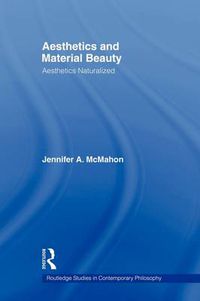 Cover image for Aesthetics and Material Beauty: Aesthetics Naturalized