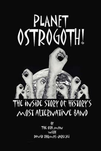 Cover image for Planet Ostrogoth!: The Inside Story of History's Most Alternative Band