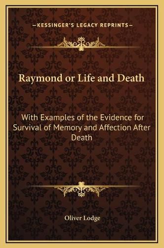 Cover image for Raymond or Life and Death: With Examples of the Evidence for Survival of Memory and Affection After Death