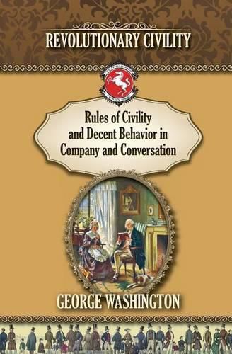 Cover image for Rules of Civility and Decent Behavior in Company and Conversation: Revolutionary Civility