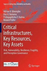 Cover image for Critical Infrastructures, Key Resources, Key Assets: Risk, Vulnerability, Resilience, Fragility, and Perception Governance