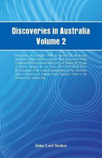 Cover image for Discoveries in Australia, Volume 2 Discoveries In Australia; With An Account Of The Coasts And Rivers Discoveries In Australia; With An Account Of The Coasts And Rivers Explored And Surveyed During The Voyage Of H.M.S. Beagle, In The Years 1837-38-39-40-41