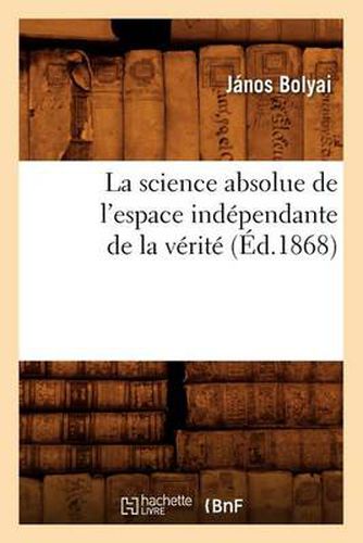 Cover image for La Science Absolue de l'Espace Independante de la Verite (Ed.1868)