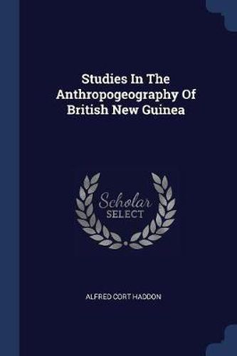 Studies in the Anthropogeography of British New Guinea