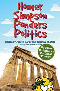 Cover image for Homer Simpson Ponders Politics: Popular Culture as Political Theory