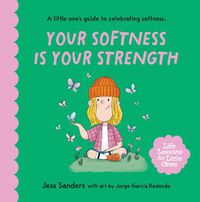 Cover image for Life Lessons for Little Ones: Your Softness is Your Strength