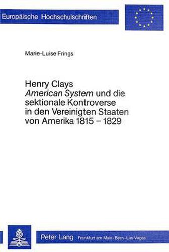 Cover image for Henry Clays -American System- Und Die Sektionale Kontroverse in Den Vereinigten Staaten Von Amerika 1815-1829