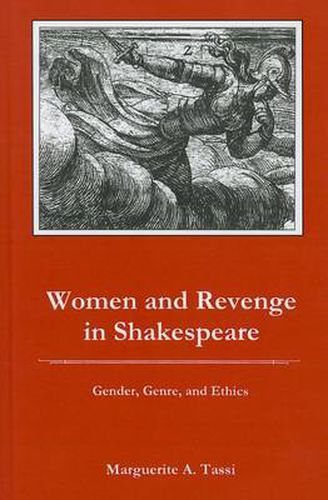 Women and Revenge in Shakespeare: Gender, Genre, and Ethics