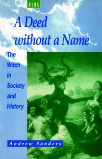 Cover image for A Deed without a Name: The Witch in Society and History