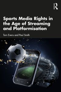 Cover image for Sports Media Rights in the Age of Streaming and Platformisation