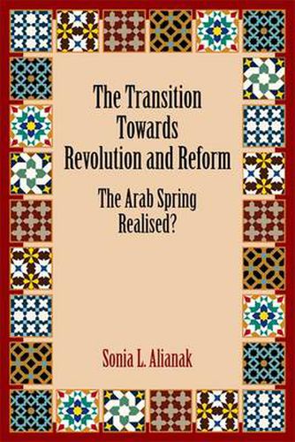 The Transition Towards Revolution and Reform: The Arab Spring Realised?