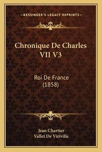 Cover image for Chronique de Charles VII V3: Roi de France (1858)