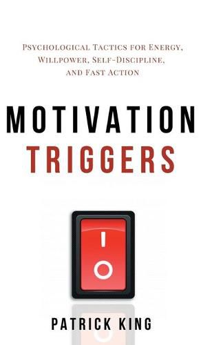 Cover image for Motivation Triggers: Psychological Tactics for Energy, Willpower, Self-Discipline, and Fast Action