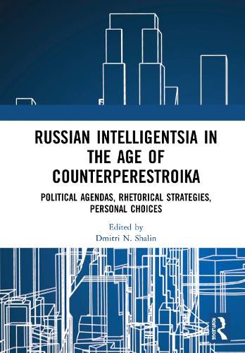 Cover image for Russian Intelligentsia in the Age of Counterperestroika: Political Agendas, Rhetorical Strategies, Personal Choices