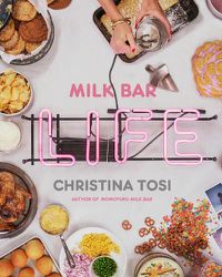 Cover image for Milk Bar Life: Recipes & Stories: A Cookbook