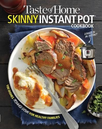 Cover image for Taste of Home Skinny Instant Pot: 100 Dishes Trimmed Down for Healthy Families