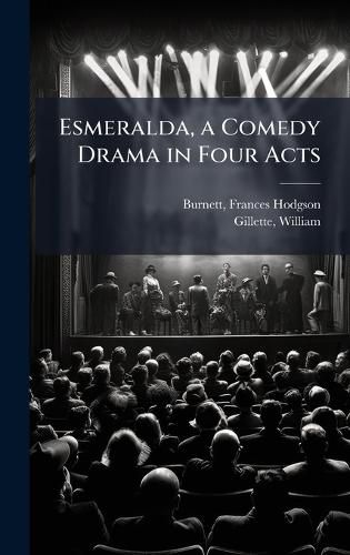 Cover image for Esmeralda, a Comedy Drama in Four Acts
