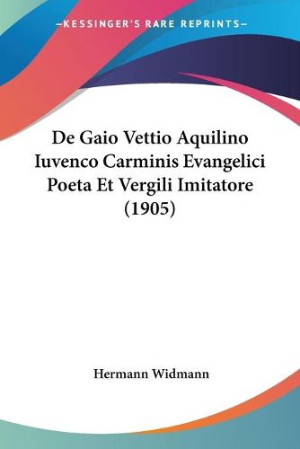 Cover image for de Gaio Vettio Aquilino Iuvenco Carminis Evangelici Poeta Et Vergili Imitatore (1905)